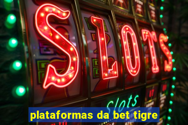 plataformas da bet tigre